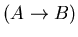 $(A \rightarrow B)$