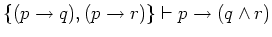 $\{(p \rightarrow q), (p \rightarrow r)\} \vdash p \rightarrow (q \wedge r)$