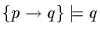 $\{p \rightarrow q\} \models q$