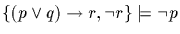 $\{(p \vee q) \rightarrow r, \neg r \} \models \neg p$