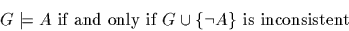 \begin{displaymath}
G \models A \mbox{ if and only if } G \cup \{\neg A \} \mbox{ is
inconsistent}
\end{displaymath}