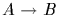 $A \rightarrow B$