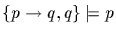 $\{p \rightarrow q, q \} \models p$