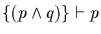 $\{(p \wedge q)\} \vdash p$