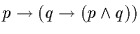 $p \rightarrow (q \rightarrow (p \wedge q))$