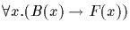 $\forall x . (B(x) \rightarrow F(x))$