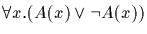 $\forall x. (A(x) \vee \neg A(x))$